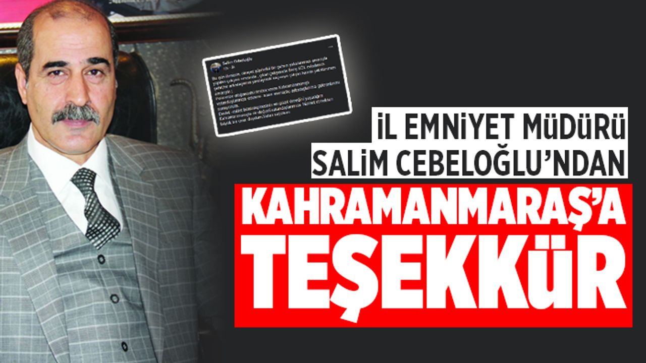İl Emniyet Müdürü Salim Cebeloğlu Kahramanmaraş’a Teşekkür etti!