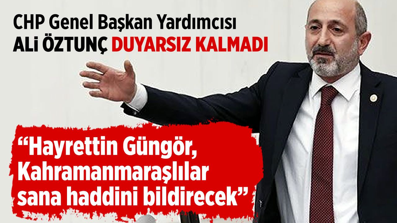 CHP Genel Başkan Yardımcısı Ali Öztunç: Kahramanmaraşlılar sana haddini bildirecek!
