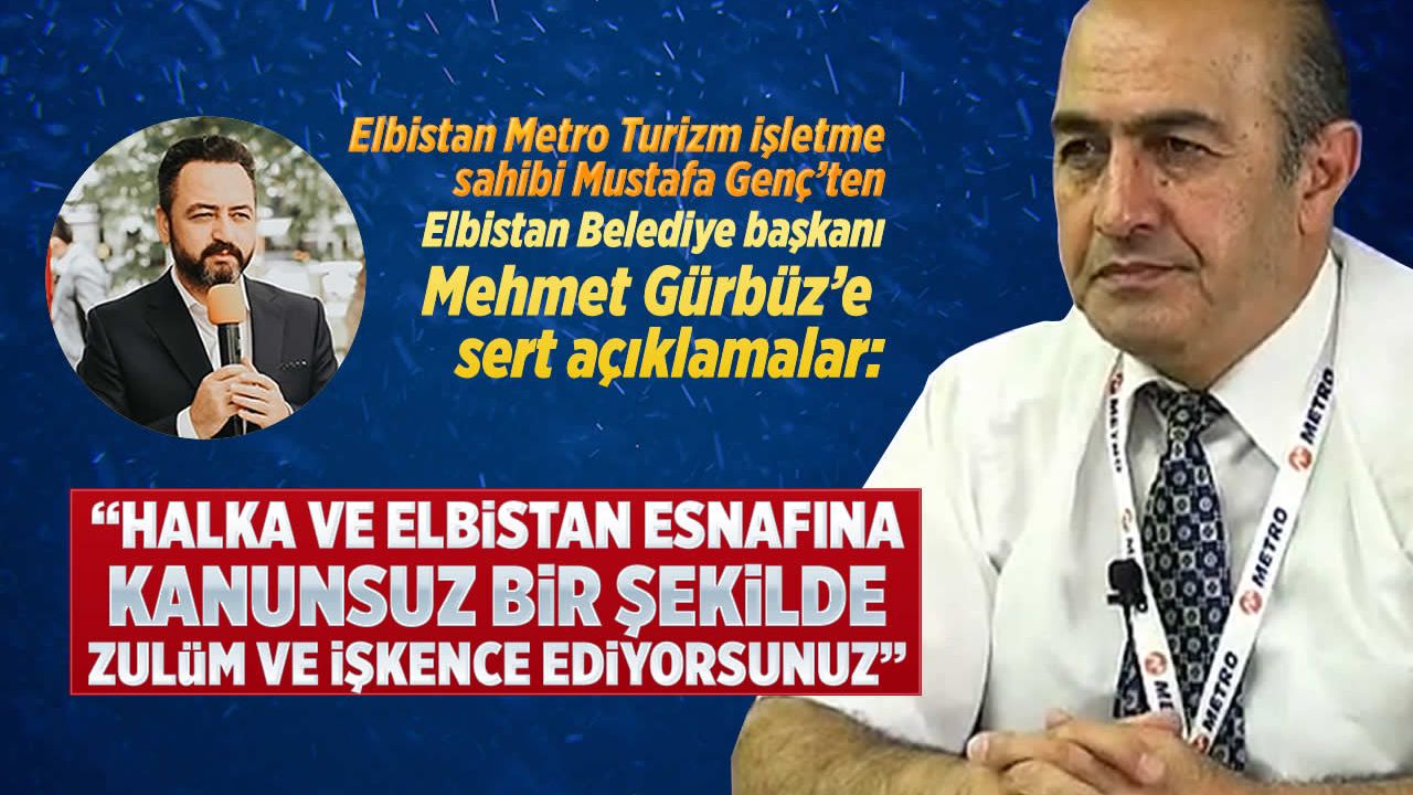 Elbistan Metro Turizm İşletme Sahibi Mustafa Genç'ten çok sert açıklamalar