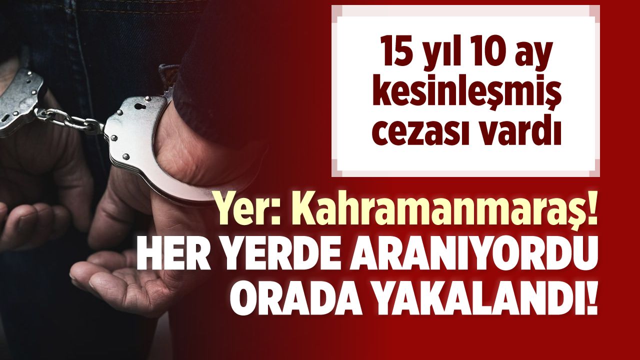 Kahramanmaraş'ta hapis cezasıyla aranan hükümlü yakalandı
