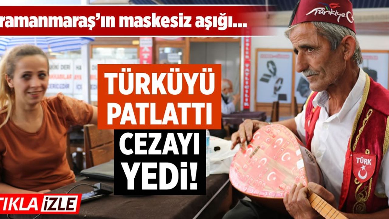 Kahramanmaraş'ta maskesiz aşığa 900 TL ceza!