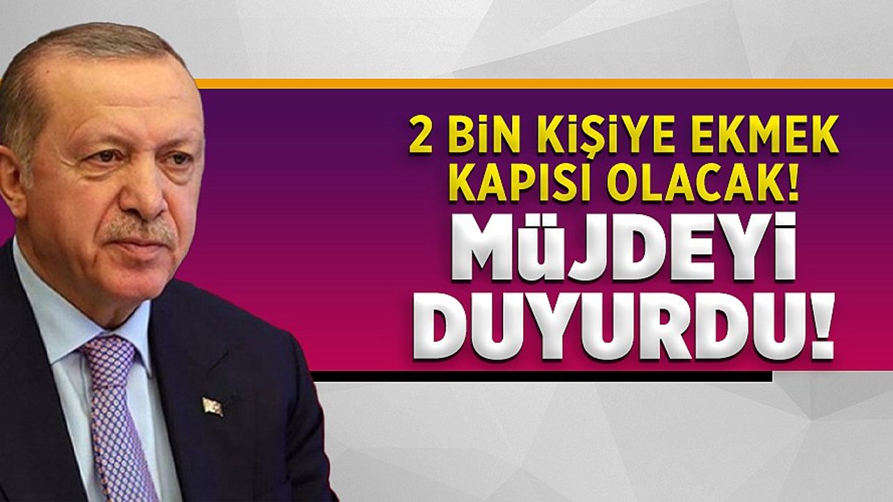 Cumhurbaşkanı Erdoğan’dan 2 bin kişiye istihdam müjdesi!