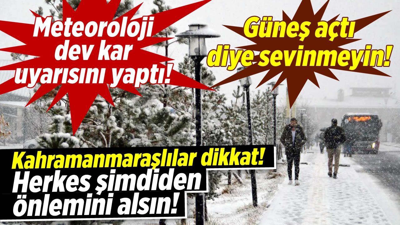Kahramanmaraş'a kar geliyor, bu kez günlerce sürecek!