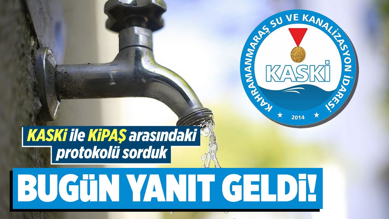 Kahramanmaraş Büyükşehir Belediyesi Kaski'den KİPAŞ protokolüne yanıt geldi