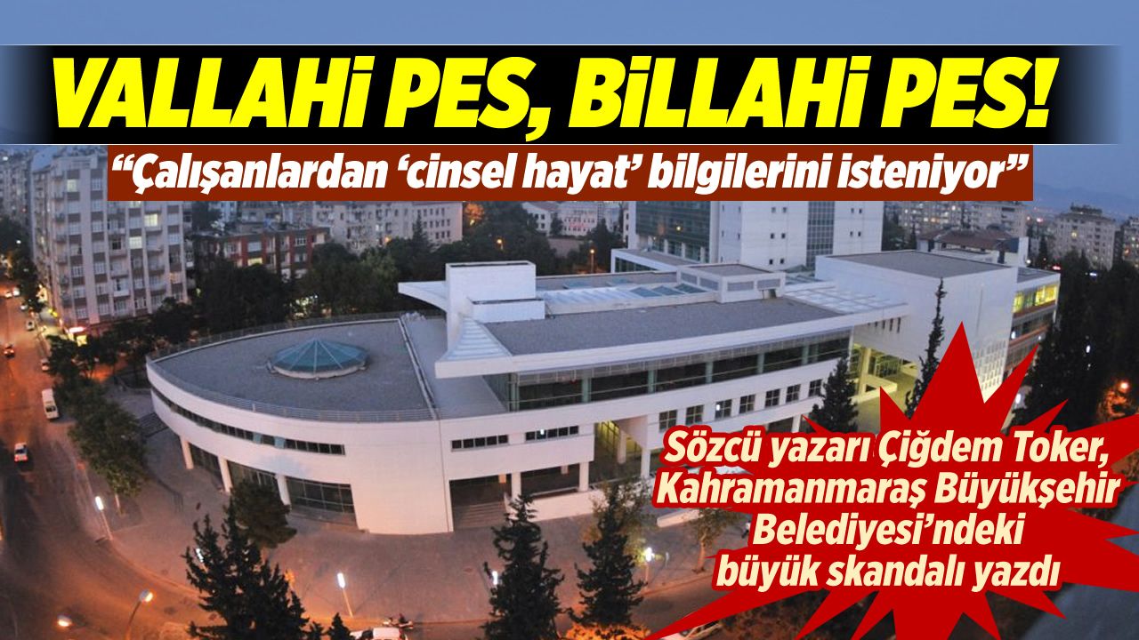Kahramanmaraş Büyükşehir Belediyesi, çalışanlarından 'cinsel hayat' bilgilerini istiyor iddiası!