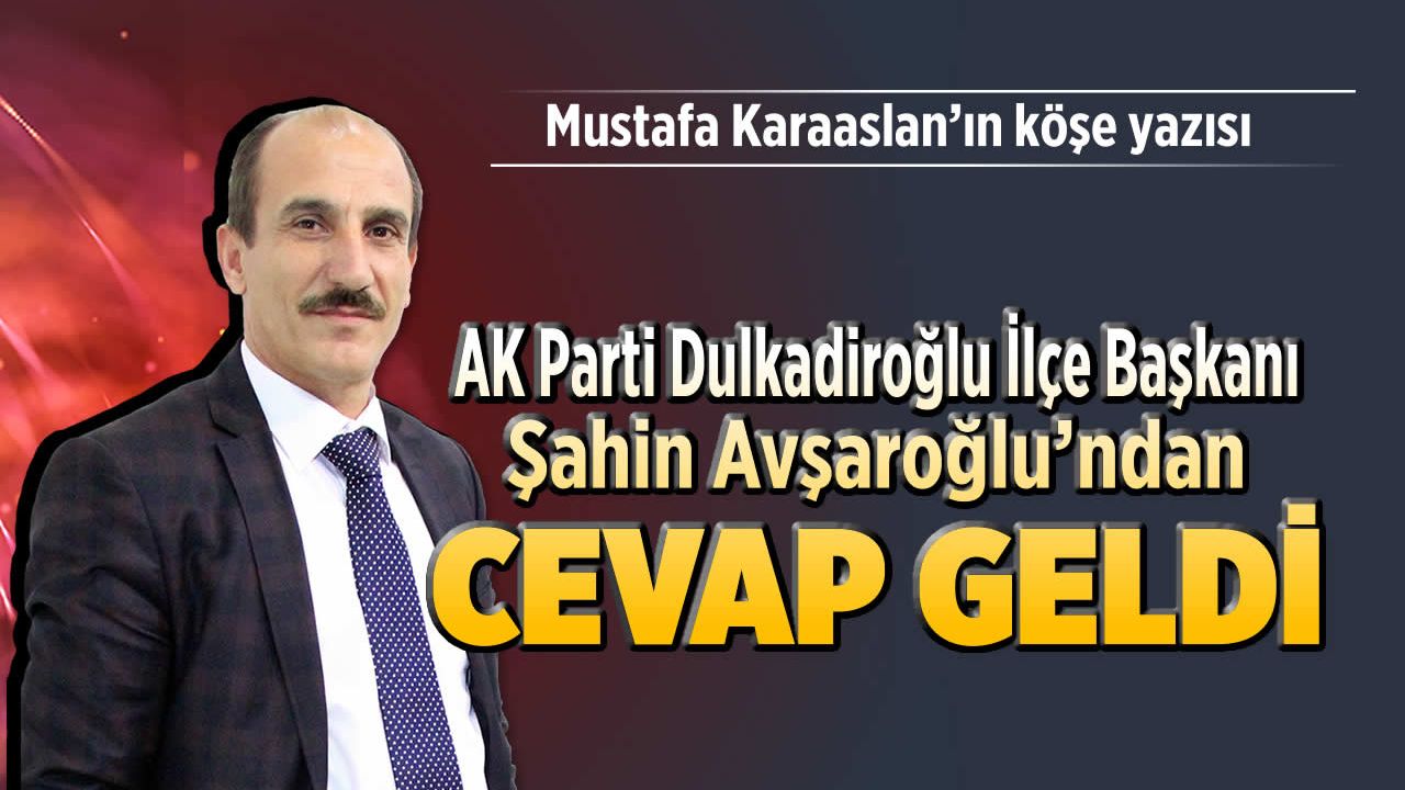 AK Parti Dulkadiroğlu İlçe Başkanı Avşaroğlu'ndan cevap geldi