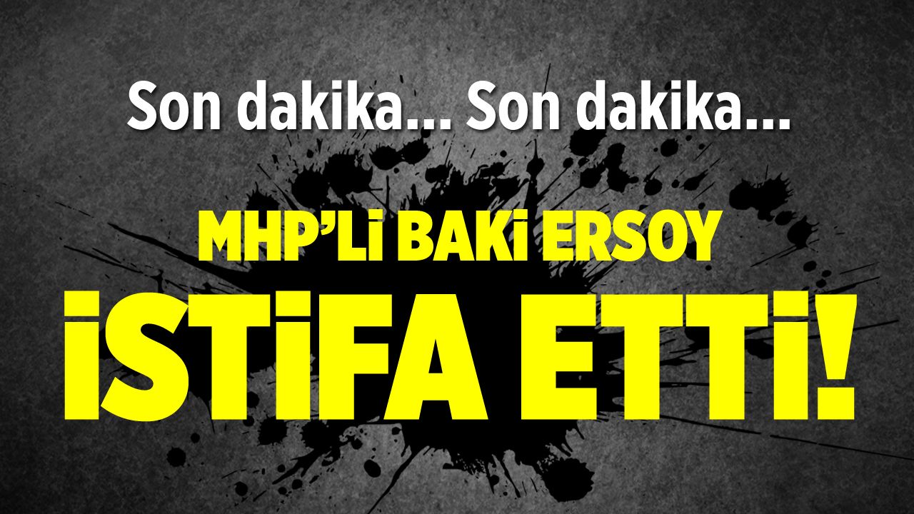 MHP'de bir istifa daha! Kayseri Milletvekili Baki Ersoy istifa etti!