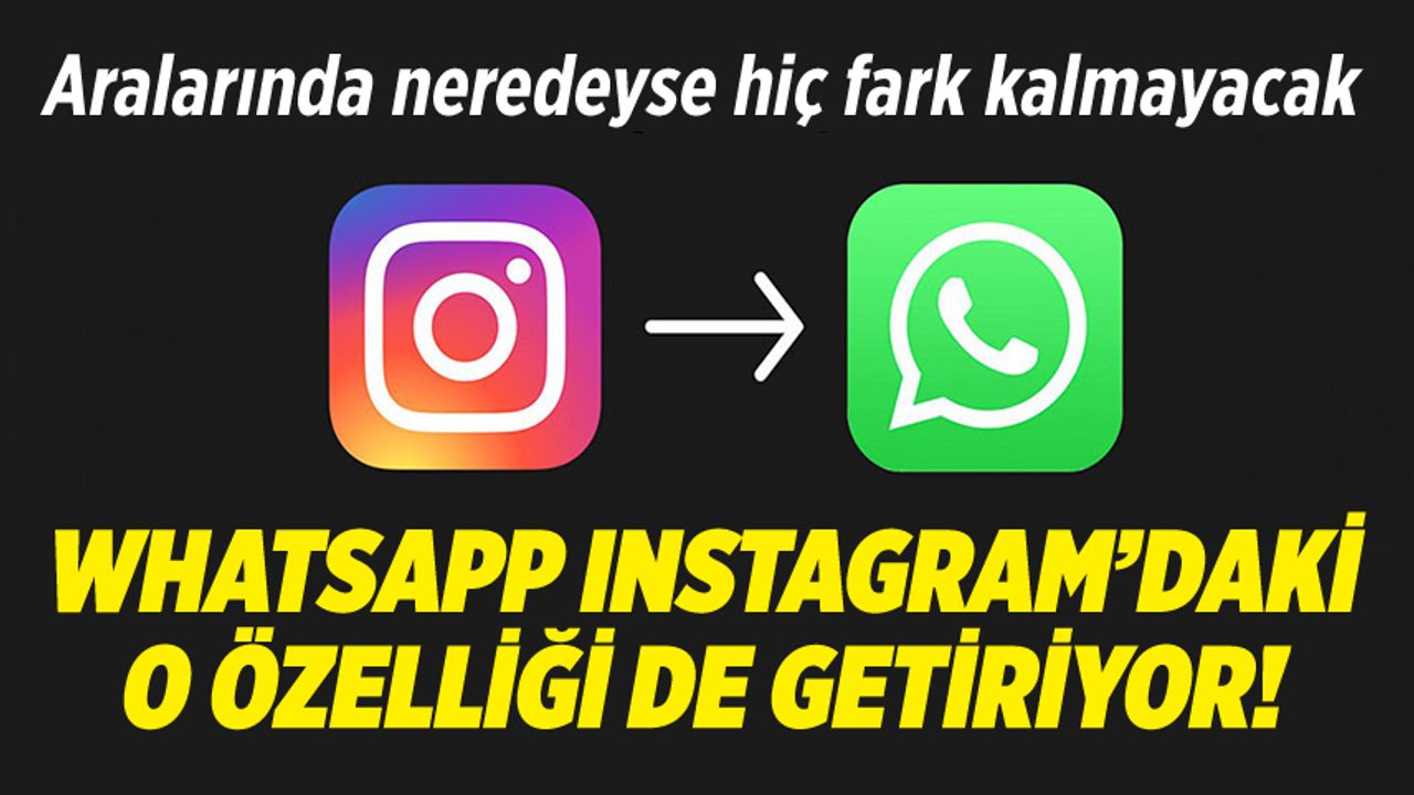 WhatsApp'tan Instagram da neymiş dedirtecek özellik geliyor