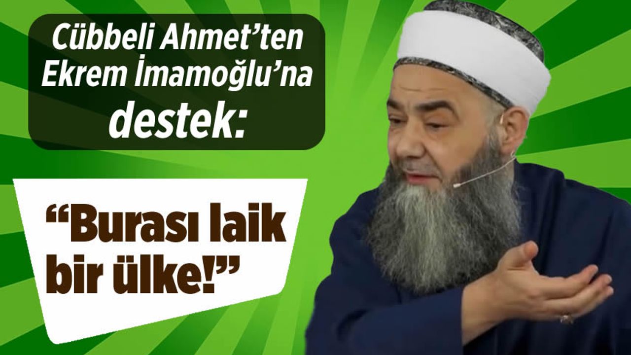 Cübbeli Ahmet'ten Ekrem İmamoğlu'na destek: ''Burası laik bir ülke!''