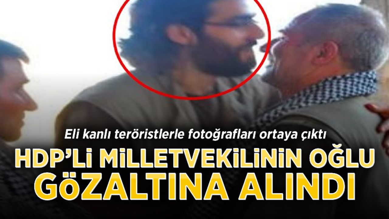 Teröristlerle fotoğrafı ortaya çıkan HDP’li Milletvekilinin oğlu gözaltına alındı