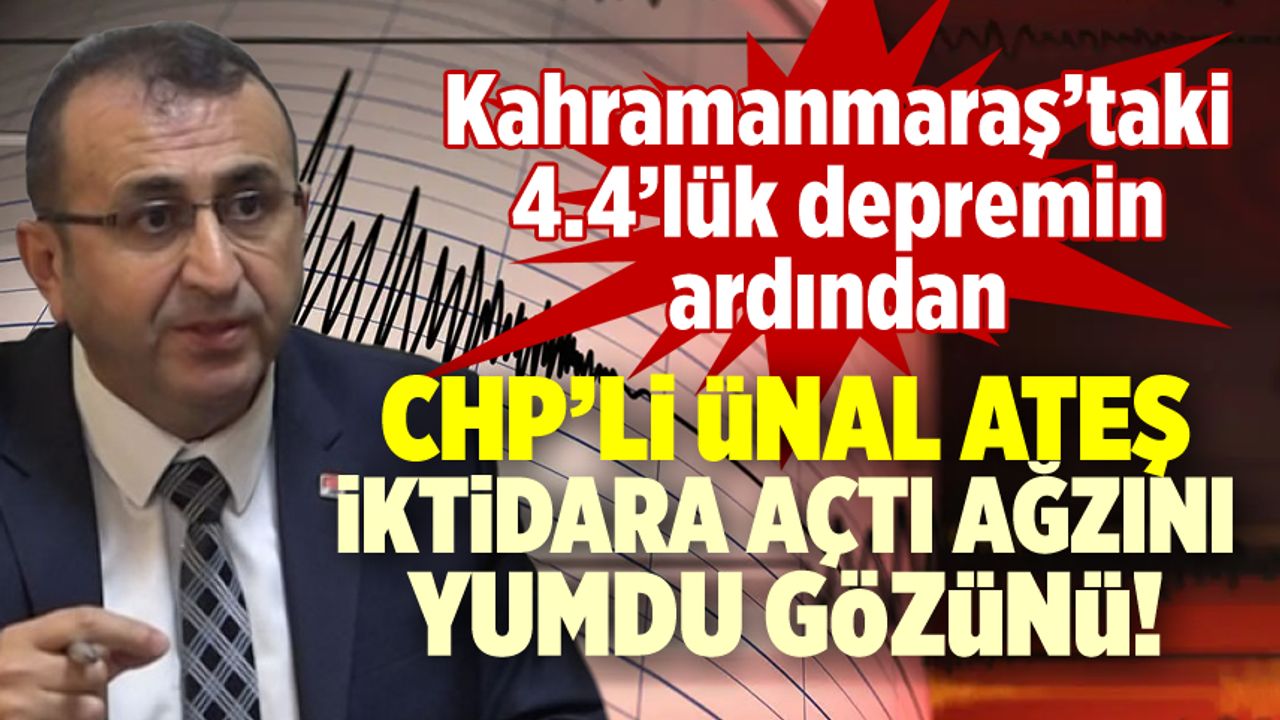CHP'li Ateş'ten AK Parti'ye 'Kahramanmaraş depremi' tepkisi