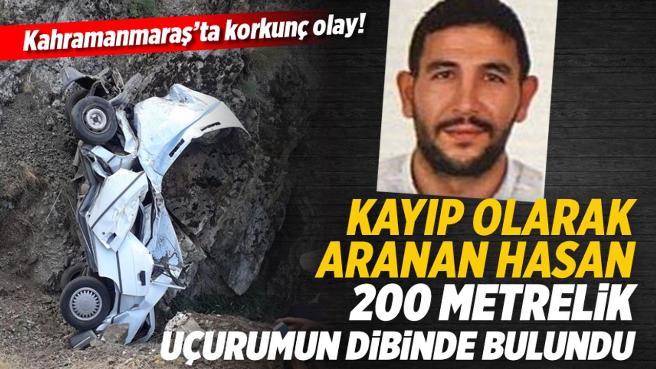 Kayıp olarak aranan Hasan Yavuz, 200 metrelik uçurumun dibinde bulundu