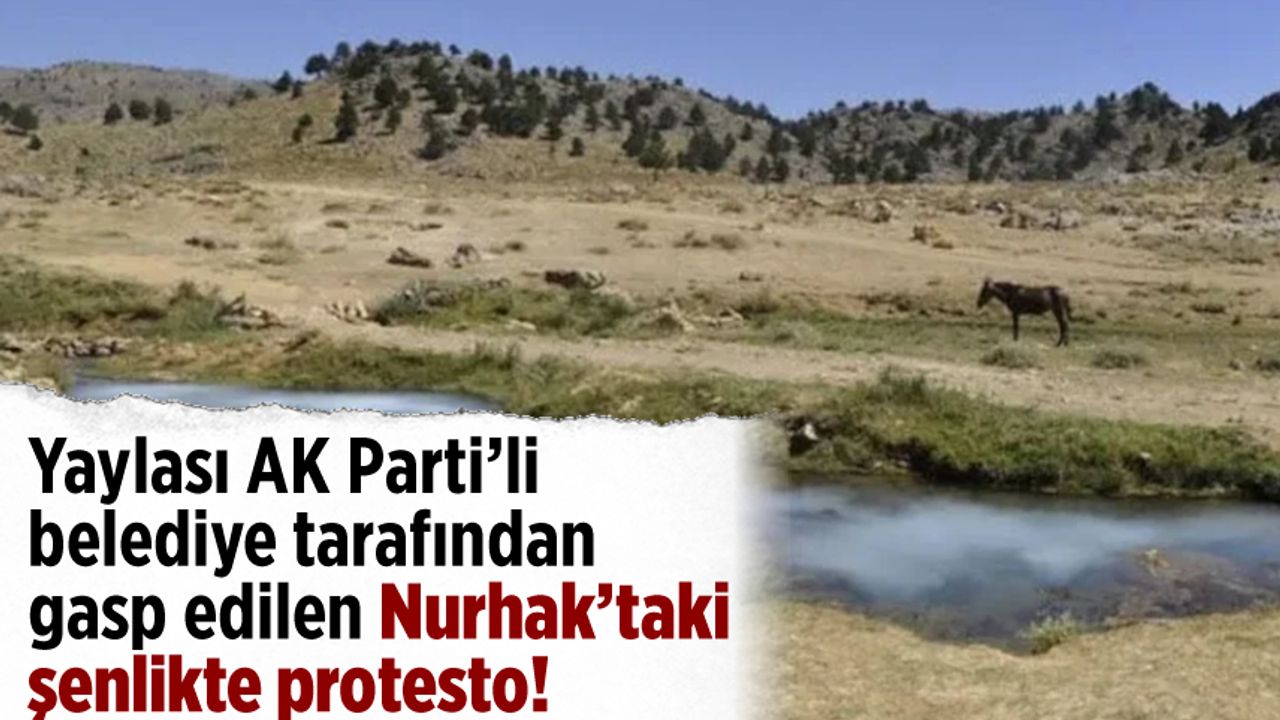 Yaylası AK Parti'li belediye tarafından gasp edilen Nurhak'taki şenlikte protesto