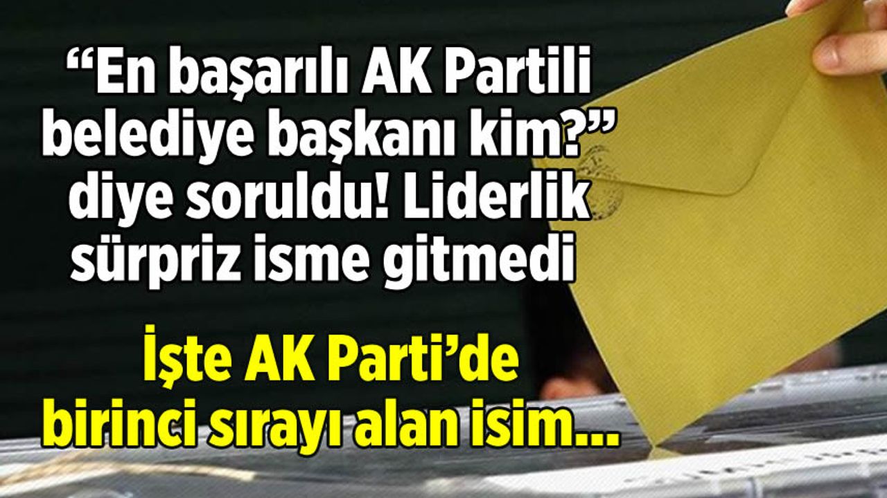 "En başarılı AK Partili belediye başkanı kim?" diye soruldu! İşte AK Parti'de birinci sırayı alan isim...