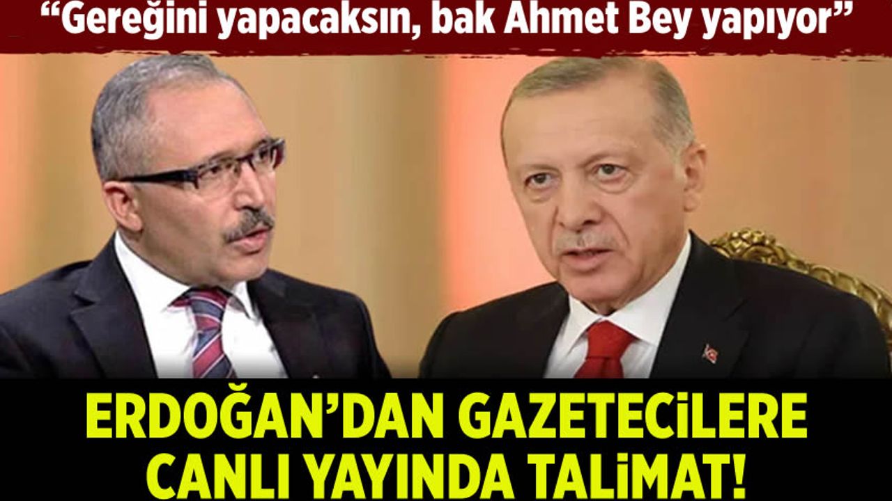 Erdoğan'dan gazetecilere talimat: Gereğini yapacaksın, bak Ahmet bey gereğini yapıyor