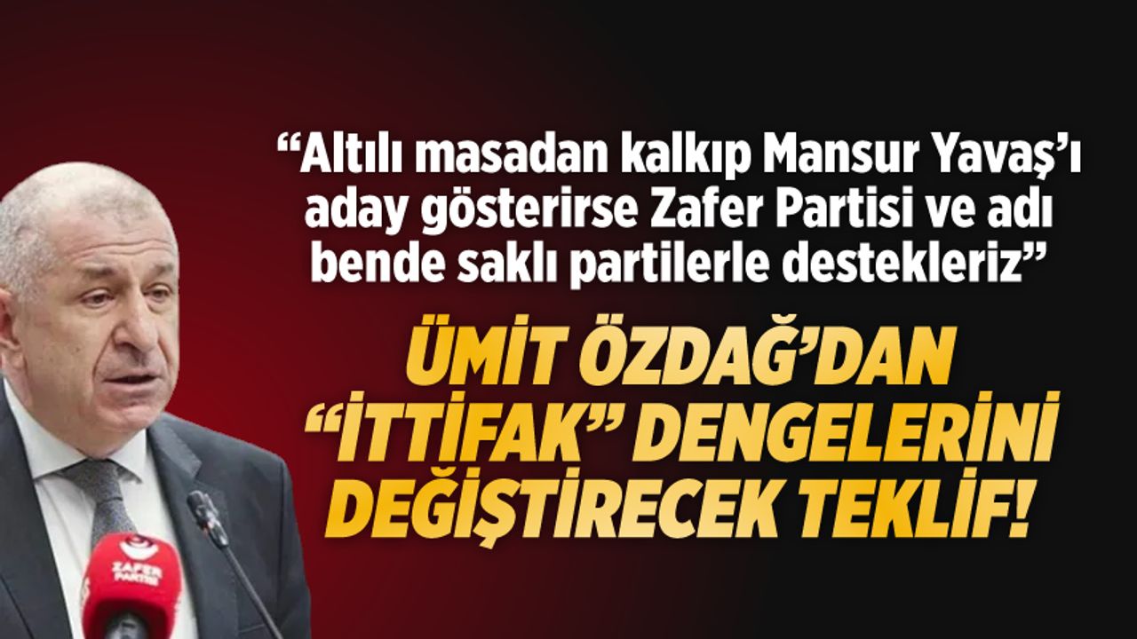 Ümit Özdağ: Akşener masadan kalkar ve Yavaş'ı aday gösterirse Zafer Partisi ve başka partiler de destekleyecek