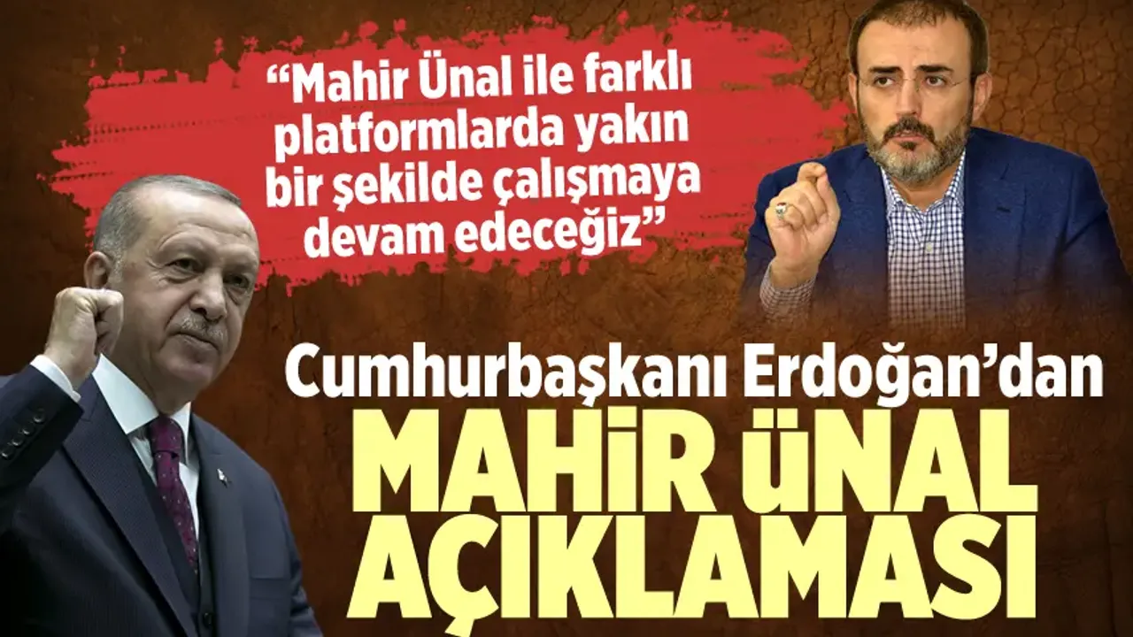 Erdoğan'dan Mahir Ünal açıklaması: Yakın bir şekilde çalışmaya devam edeceğiz