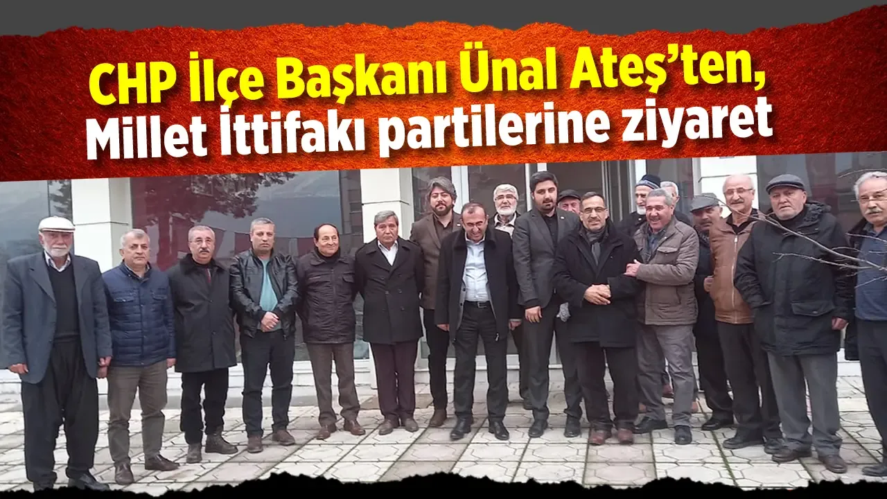 CHP İlçe Başkanı Ünal Ateş'ten, Millet İttifakı partilerine ziyaret