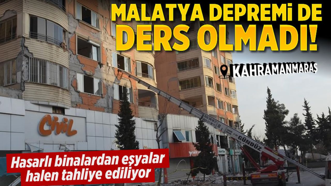 Kahramanmaraş'ta hasar gören binalardan eşyalar halen tahliye ediliyor
