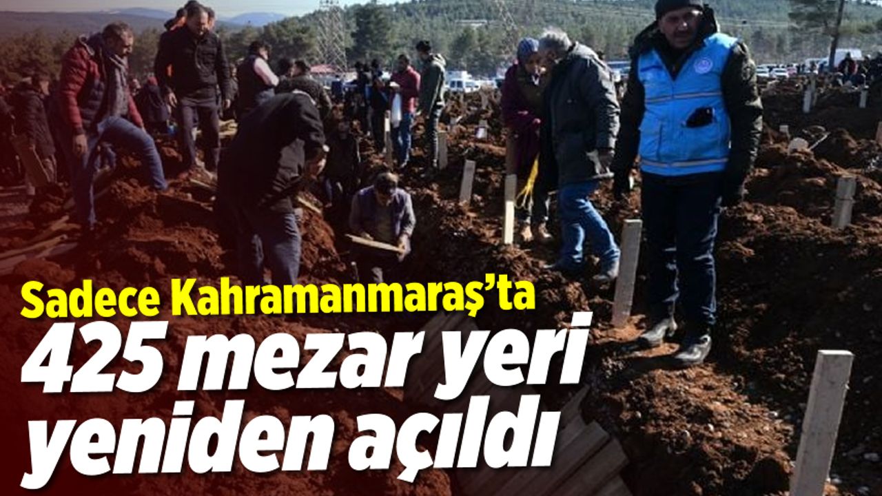 Kahramanmaraş'ta 425 mezar yeri yeniden açıldı iddiası