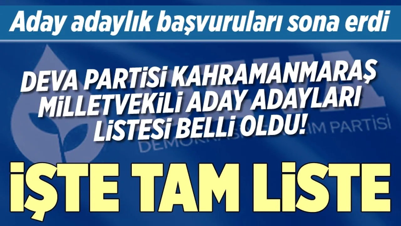 DEVA Partisi Kahramanmaraş milletvekili aday adayı tam listesi açıklandı