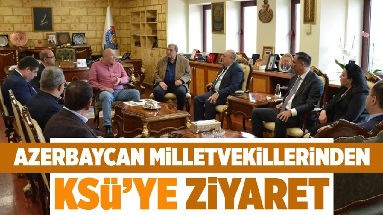 Azerbaycan Milletvekillerinden KSÜ’ye ziyaret