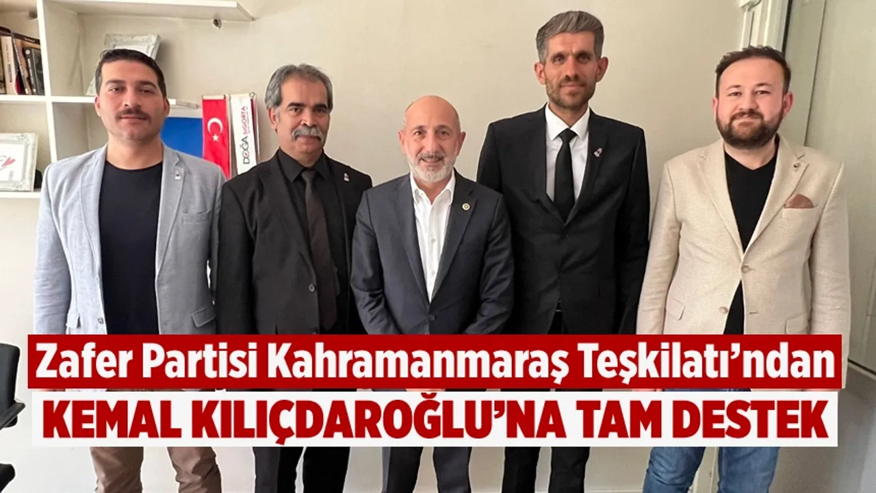Zafer Partisi Kahramanmaraş Teşkilatı'ndan Kemal Kılıçdaroğlu’na tam destek