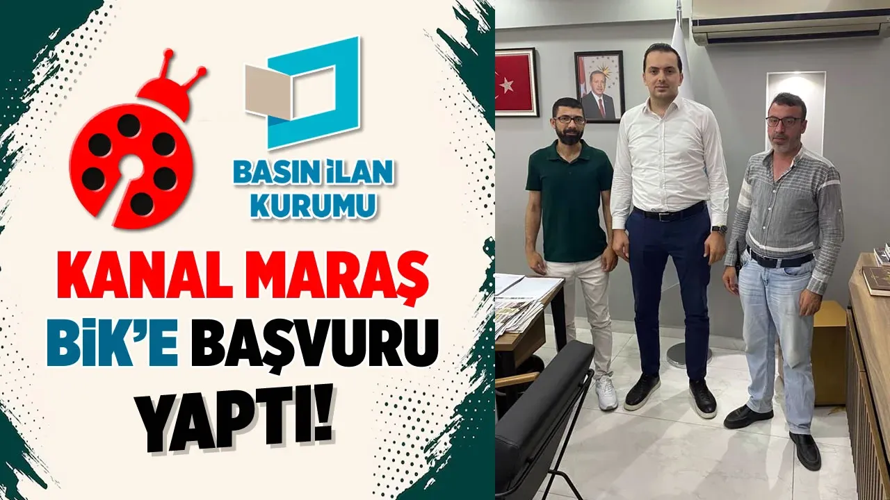 Kanal Maraş Haber Sitesi, Basın İlan Kurumu'na (BİK) başvuru yaptı!