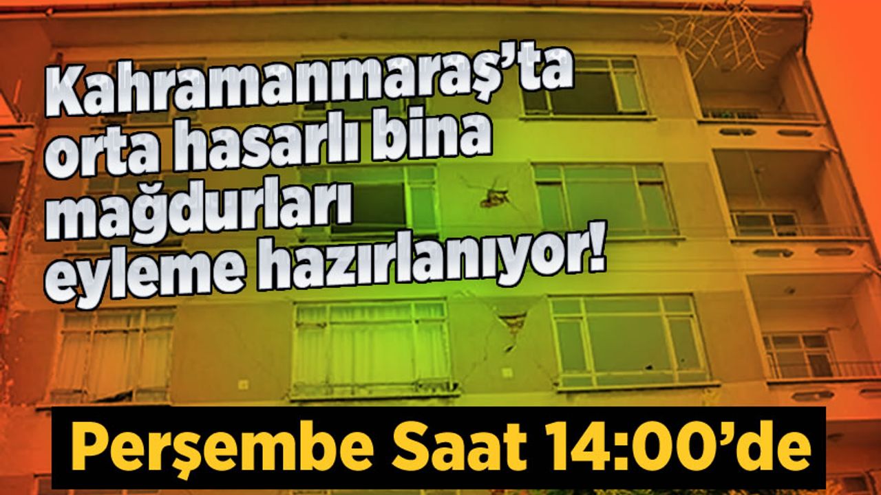 Kahramanmaraş'ta orta hasarlı bina mağdurları eyleme hazırlanıyor!