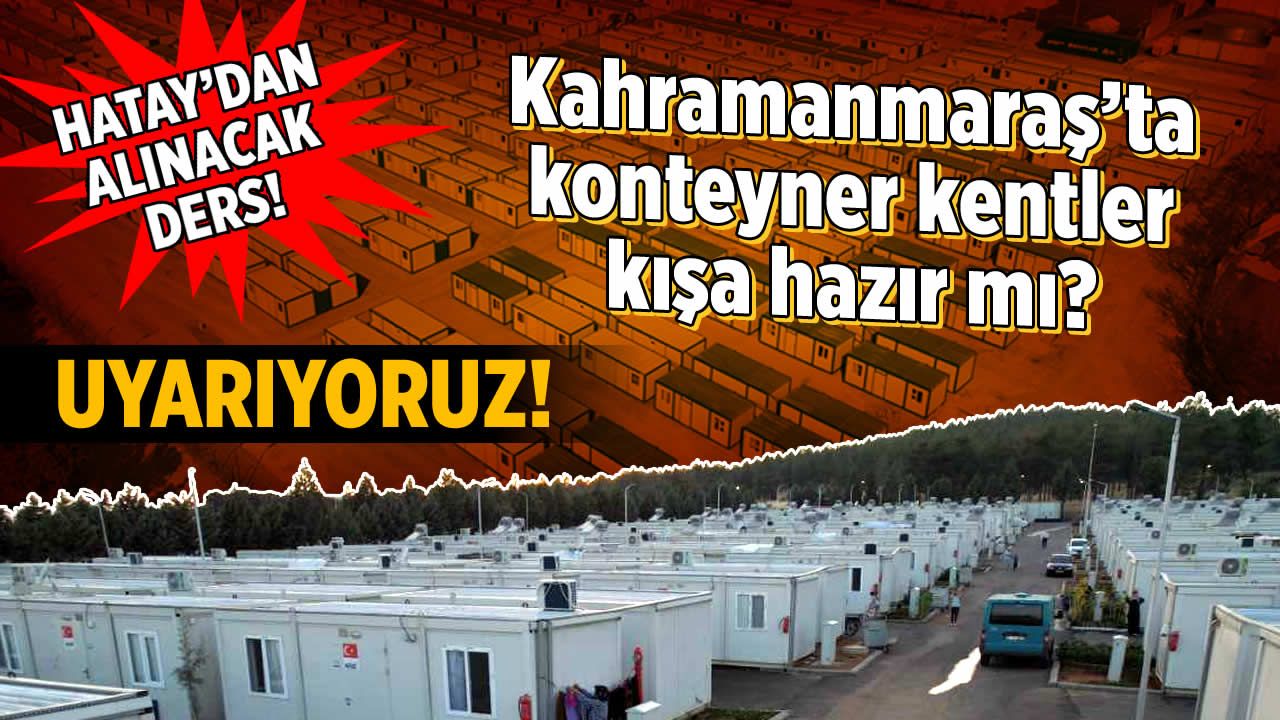 Hatay'dan alınacak ders! Kahramanmaraş'ta konteyner kentler kışa hazır mı?