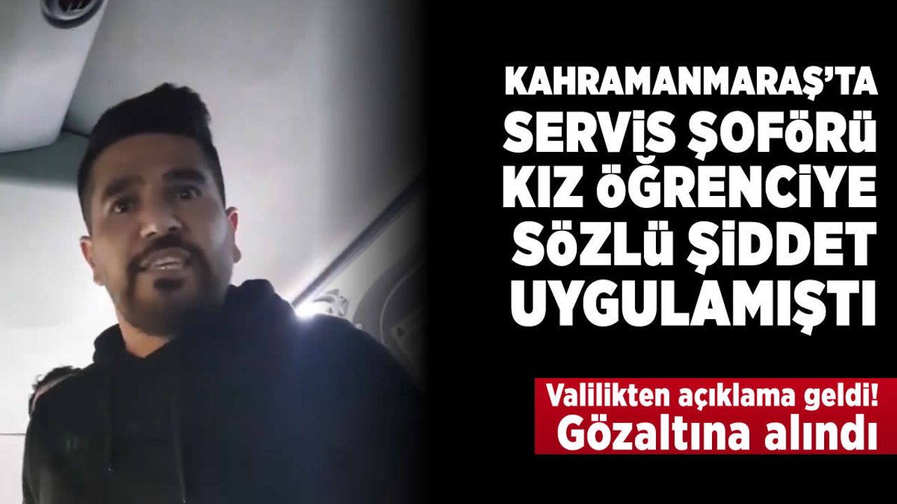 Kahramanmaraş'ta kız öğrenciye zorbalık yapan şoför gözaltına alındı