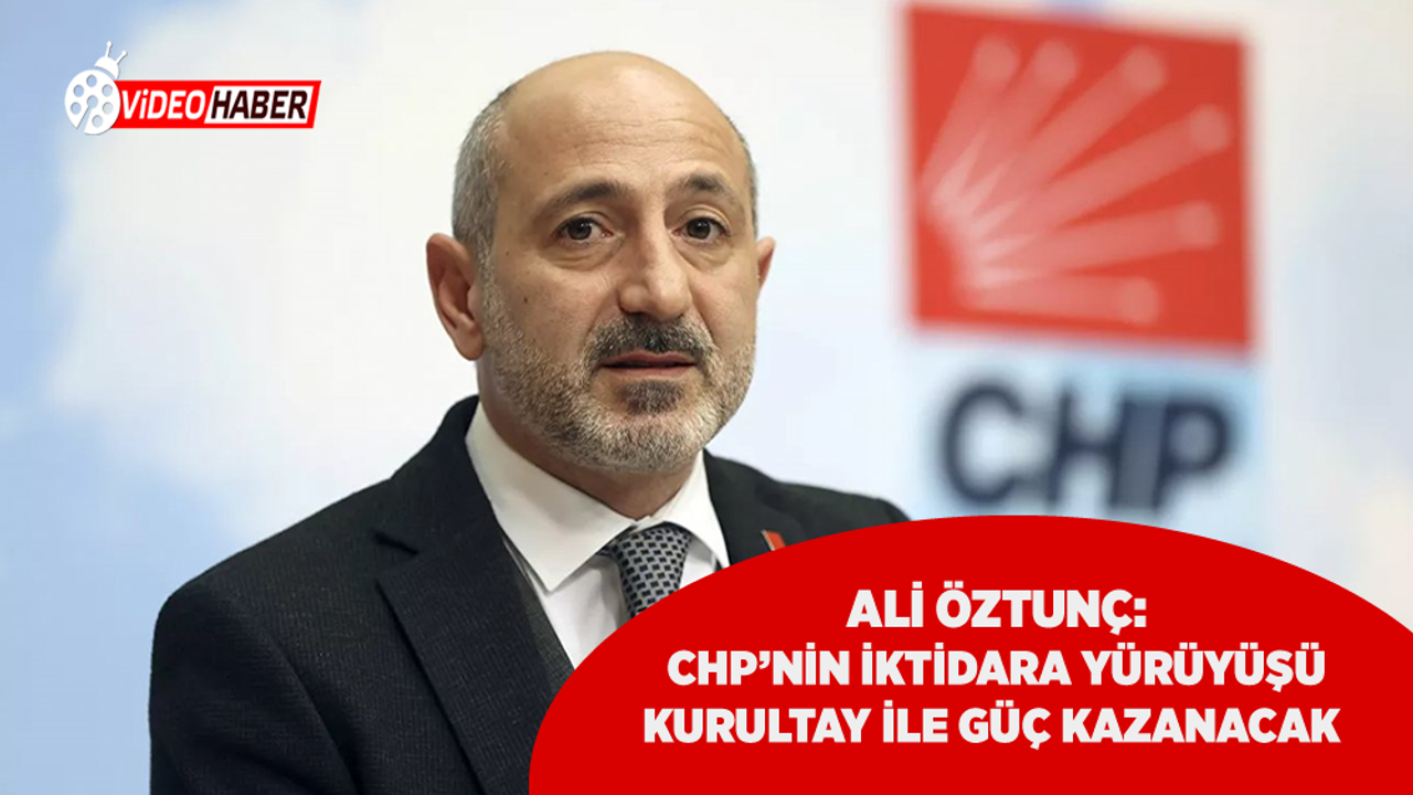 Ali Öztunç: CHP'nin İktidara Yürüyüşü, Kurultay ile Güç Kazanacak