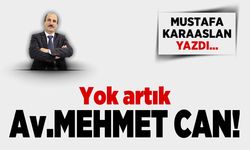 Yok artık Av. Mehmet Can!
