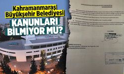Kahramanmaraş Büyükşehir Belediyesi kanunları bilmiyor mu?
