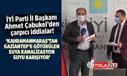 ''Kahramanmaraş'tan Gaziantep'e götürülen suya kanalizasyon suyu karışıyor''