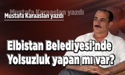 Elbistan Belediyesi'nde yolsuzluk yapan mı var?