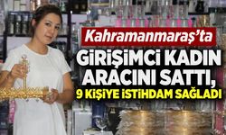 Kahramanmaraş’ta girişimci kadın otomobilini sattı, 9 kişiye istihdam sağladı