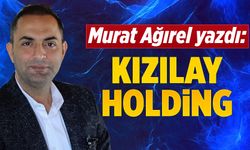 Murat Ağırel yazdı: Kızılay Holding