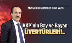 AKP'nin Bay ve Bayan Üvertürleri!..