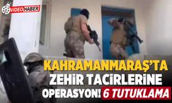 Kahramanmaraş'ta zehir tacirlerine operasyon! 6 tutuklama