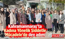 Kahramanmaraş'ta Kadına Yönelik Şiddetle Mücadele'de dev adım