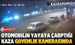 Kahramanmaraş'ta otomobilin yayaya çarptığı kaza güvenlik kamerasında