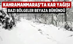 Kahramanmaraş'ta kar yağışı: Bazı bölgeler beyaza büründü