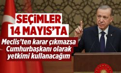 Cumhurbaşkanı Erdoğan: 14 Mayıs seçim için en uygun tarih