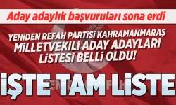 Yeniden Refah Partisi Kahramanmaraş milletvekili aday adayı tam listesi açıklandı