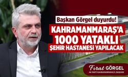 Başkan Görgel duyurdu! Kahramanmaraş'a 1000 Yataklı Şehir Hastanesi yapılacak
