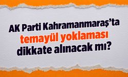 AK Parti Kahramanmaraş'ta temayül yoklaması dikkate alınacak mı?