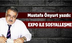 Mustafa Önyurt yazdı: "EXPO ile sosyalleşme"