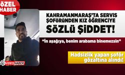 Kahramanmaraş'ta servis şoföründen kız öğrenciye sözlü şiddet! "İn aşağıya, benim arabama binemezsin”