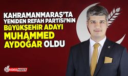 Kahramanmaraş'ta Yeniden Refah Partisi'nin Büyükşehir adayı belli oldu!